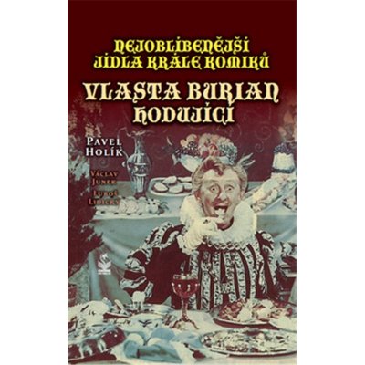 Nejoblíbenější jídla krále komiků. Vlasta Burian hodující - Pavel Holík – Zbozi.Blesk.cz