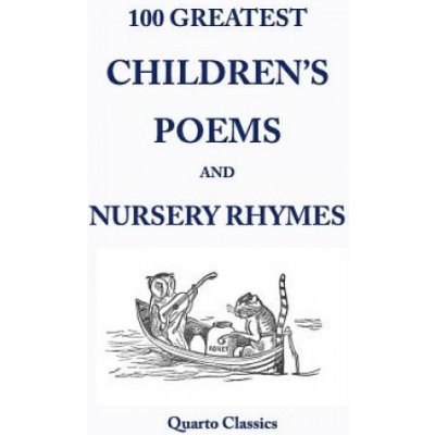 100 Greatest Children's Poems and Nursery Rhymes: Classic Poems for Children from the World's Best-Loved Authors