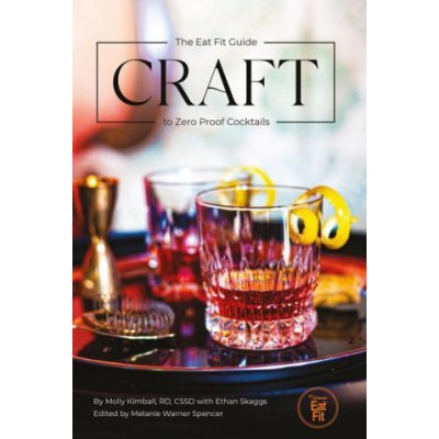 Craft: The Eat Fit Guide to Zero Proof Cocktails Kimball MollyPevná vazba – Sleviste.cz