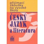 Přijímací zkoušky na vysokou školu - Český jazyk a literarura - Čechová Marie a kolektiv – Zboží Mobilmania