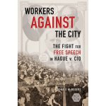 Workers against the City: The Fight for Free Speech in Hague v. CIO Rogers Donald W.Paperback – Hledejceny.cz