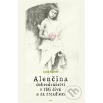 Alenčina dobrodružství v říši divů a za zrcadlem - Lewis Carroll – Hledejceny.cz