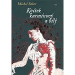 Kvítek karmínový a bílý - Michel Faber – Hledejceny.cz