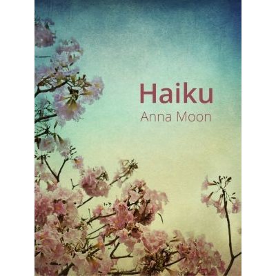 Haiku - Anna Moon