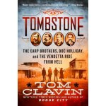 Tombstone: The Earp Brothers, Doc Holliday, and the Vendetta Ride from Hell Clavin,Tom – Hledejceny.cz