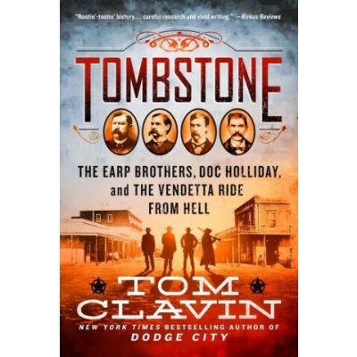 Tombstone: The Earp Brothers, Doc Holliday, and the Vendetta Ride from Hell Clavin,Tom – Hledejceny.cz