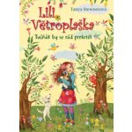 Lili Větroplaška: Tučňák by se rád proletěl - Tanya Stewner – Hledejceny.cz