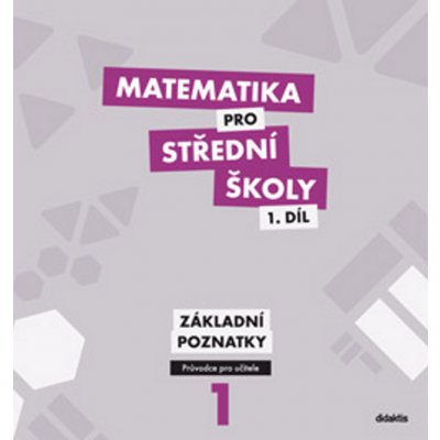 Matematika pro SŠ - 1.díl PS - základní poznatky – Hledejceny.cz