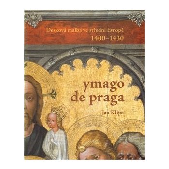 Ymago de Praga. Desková malba ve střední Evropě 1400-1430 - Jan Klípa - Národní galerie v Praze