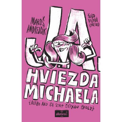 Ja, hviezda Michaela - Maroš Andrejčík, Ďuro Balogh ilustrácie – Zboží Mobilmania