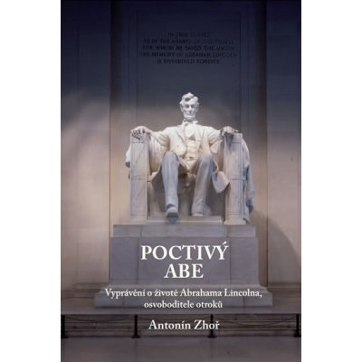 Poctivý Abe - Vyprávění o životě Abrahama Lincolna, osvoboditele otroků – Hledejceny.cz