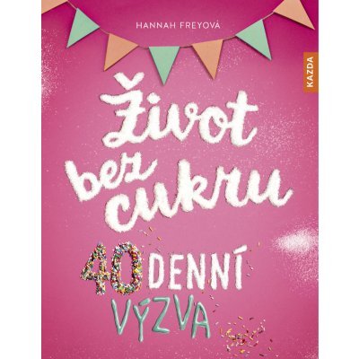 Hannah Freyová Život bez cukru Provedení: Tištěná kniha – Sleviste.cz