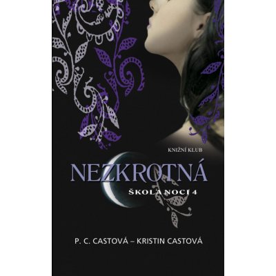 Castová Kristin, Castová P.C. - Škola noci 04: Nezkrotná – Hledejceny.cz