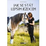 Jak se stát lepším jezdcem - Kristýna Šmídová – Hledejceny.cz