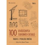 100 osvědčených stavebních detailů. Tradice z pohledu dneška Ondřej Šefců, Bohumil Štumpa Grada – Hledejceny.cz