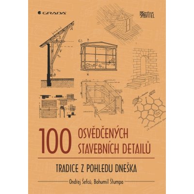 100 osvědčených stavebních detailů. Tradice z pohledu dneška Ondřej Šefců, Bohumil Štumpa Grada – Hledejceny.cz