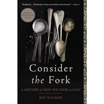 Consider the Fork: A History of How We Cook and Eat – Hledejceny.cz