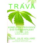 Tráva. Kompletní průvodce světem marihuany v medicíně, vědě, kultuře a politice - Julie Holland - Pragma