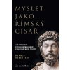 Kniha Myslet jako římský císař / Jak uplatnit stoickou moudrost v každodenním životě - Robertson Donald