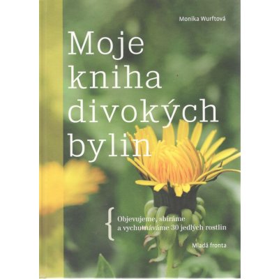 Moje kniha divokých bylin - Monika Wurftová – Zboží Mobilmania