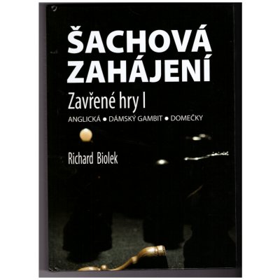 Šachová zahájení. Zavřené hry I - Biolek Richard od 494 Kč - Heureka.cz