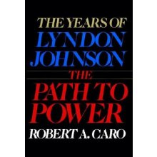 The Path to Power: The Years of Lyndon Johnson I Caro Robert A.Pevná vazba