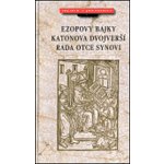 Ezopovy bajky. Katonova dvojverší. Rada otce synovi. - ca 6. stol.př.Kr. Ezop – Hledejceny.cz