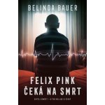 Felix Pink čeká na smrt - Belinda Bauer – Hledejceny.cz