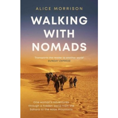Walking with Nomads - One Womans Adventures Through a Hidden World from the Sahara to the Atlas Mountains (Morrison Alice)(Paperback / softback) – Zbozi.Blesk.cz