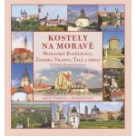 Kostely na Moravě 2. díl Moravské Budějovice, Znojmo, Vranov, Telč – Hledejceny.cz