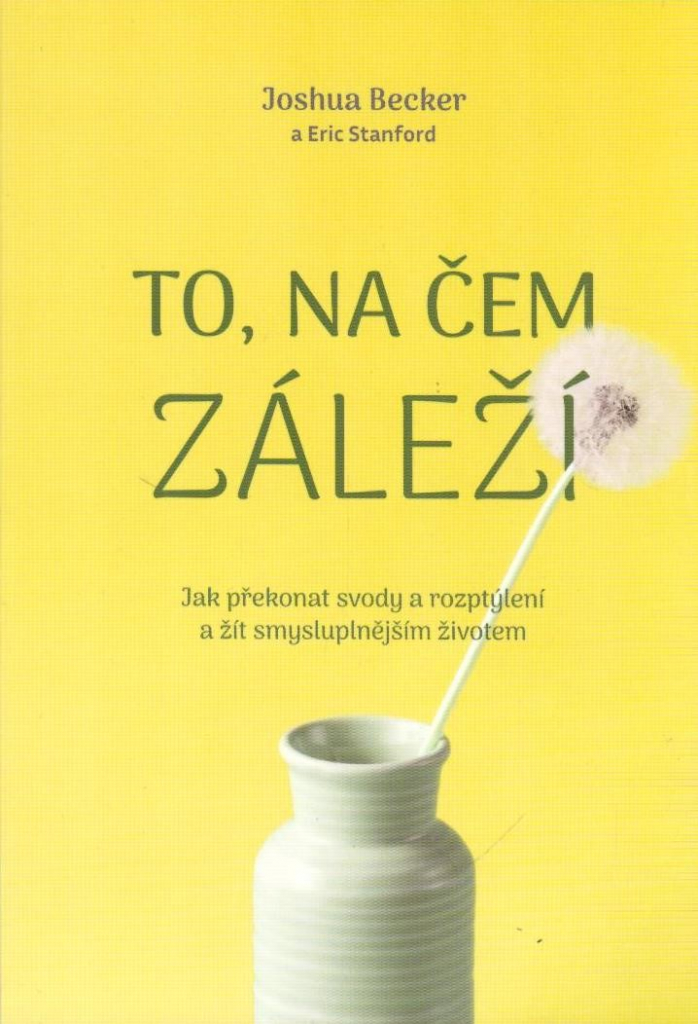 To, na čem záleží –Jak překonat rozptýlení a žít smysluplnější život - Joshua Becker