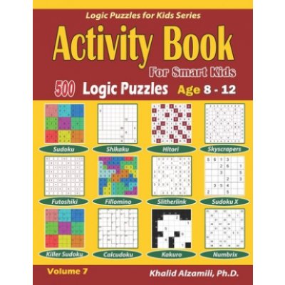 Activity Book for Smart Kids: 500 Logic Puzzles Sudoku, Fillomino, Kakuro, Futoshiki, Hitori, Slitherlink, Killer Sudoku, Calcudoku, Sudoku X, Skys – Zbozi.Blesk.cz