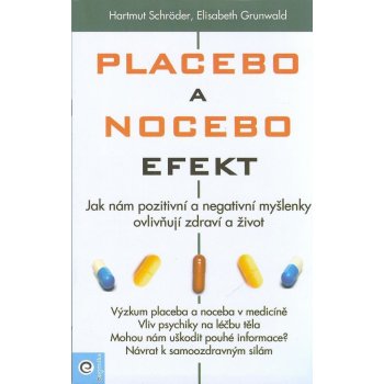 Placebo a nocebo efekt - Jak nám pozitivní a negativní myšlenky ovlivňují zdraví a život. - Hartmut Schröder