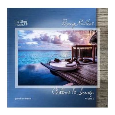 Ronny Matthes - Chillout & Lounge Vol. 5 - Gemafreie Musik zur Beschallung für Hotels, Restaurants & Einzelhandelsgeschäfte - inkl. Piano Lounge, Jazz & Klaviermusik CD