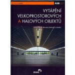 Vytápění velkoprostorových a halových objektů - Kolektiv autorů, Dušan Petrák – Hledejceny.cz