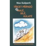 Třicet případů, aneb malé, bílé, kulaté - Max Kašparů – Hledejceny.cz