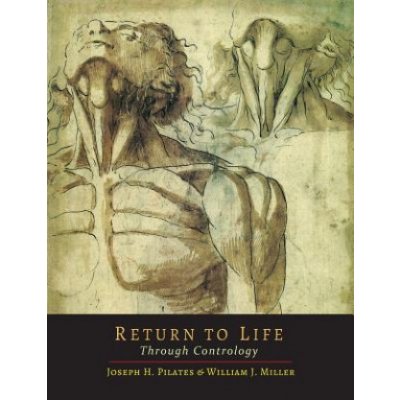 Return to Life Through Contrology - Pilates, Joseph H