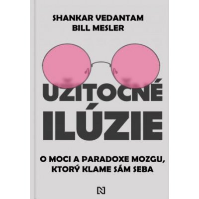 Užitočné ilúzie - Shankar Vedantam, Bill Mesler – Hledejceny.cz