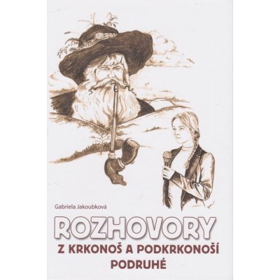 Jakoubková Alena: Rozhovory z Krkonoš a Podkrkonoší podruhé Kniha – Zboží Mobilmania