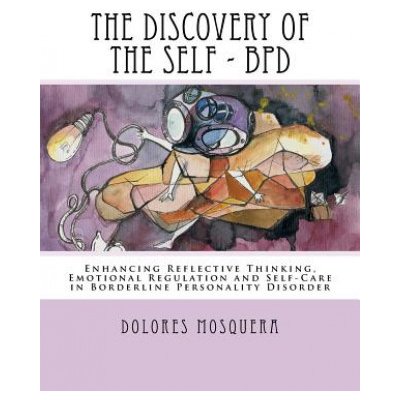 The Discovery of the Self: Enhancing Reflective Thinking, Emotional Regulation, and Self-Care in Borderline Personality Disorder A Structured Pro – Hledejceny.cz