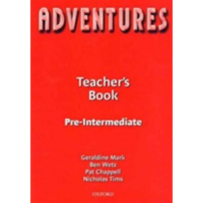 Adventures Pre-Intermediate Teacher' Book - Mark G., Wetz B., Chappell P. – Hledejceny.cz