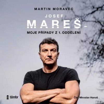 Josef Mareš: Moje případy z 1. oddělení - Martin Moravec – Hledejceny.cz