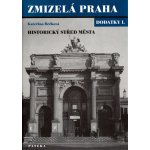 Zmizelá Praha-dodatky I.-historický střed města: Historický stred mesta - Bečková Kateřina – Hledejceny.cz