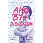 Ako byť dievčaťom - Candace Bushnell, Katie Cotugno – Hledejceny.cz