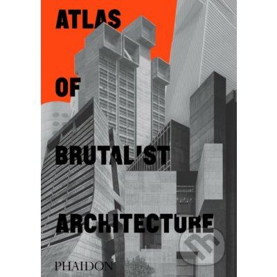 Atlas of Brutalist Architecture - Phaidon – Zboží Dáma