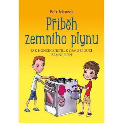 Příběh zemního plynu: jak Honzík zjistil, k čemu slouží zemní plyn - Petr Mrázek – Zboží Mobilmania