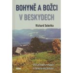 Bohyně a božci v Beskydech - Síla přírody a magie v lidovém léčitelství - Sobotka Richard – Hledejceny.cz