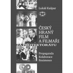 Český hraný film a filmaři za protektorátu. Propaganda, kolaborace, rezistence Lukáš Kašpar – Hledejceny.cz