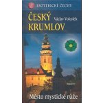 Český Krumlov Město mystické růže Esoterické Čechy Václav Vokolek – Hledejceny.cz