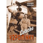 Letecké vzpomínky Tři příběhy mužů, kteří zasvětili své životy letectví - Bohumír Kudlička – Hledejceny.cz